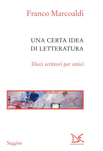 Una certa idea di letteratura. Dieci scrittori per amici - Franco Marcoaldi - ebook