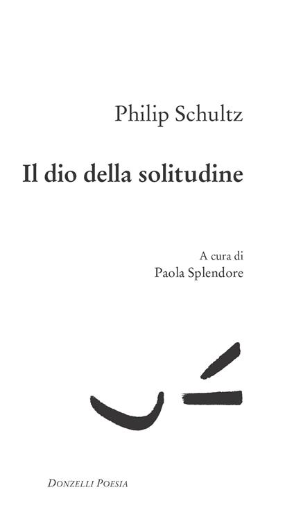 Il dio della solitudine. Testo inglese a fronte - Philip Schultz,Paola Splendore - ebook