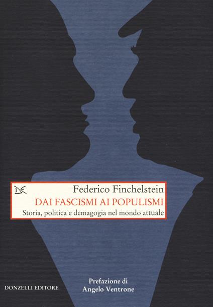 Dai fascismi ai populismi. Storia, politica e demagogia nel mondo attuale - Federico Finchenstein - copertina