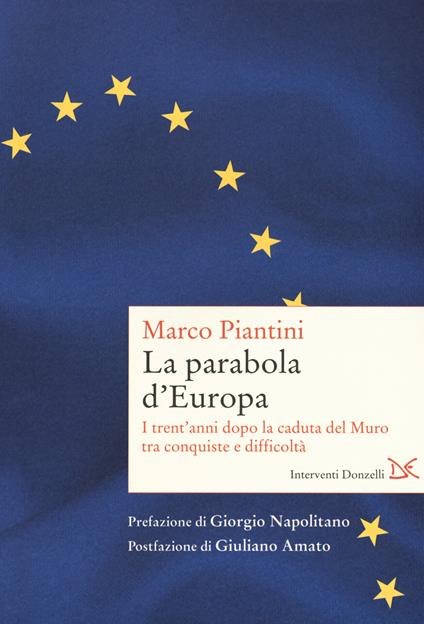 La parabola d'Europa. I trent'anni dopo la caduta del Muro tra conquiste e difficoltà - Marco Piantini - copertina