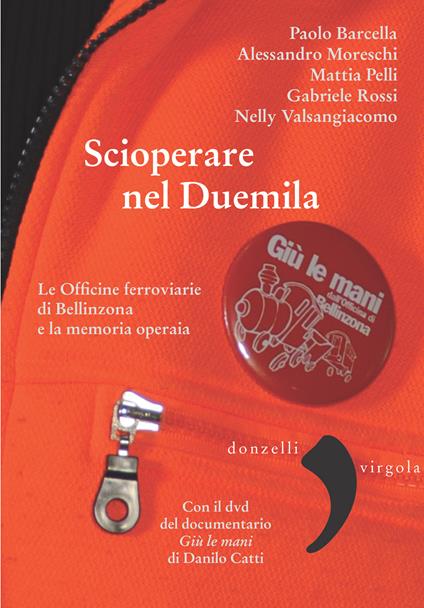 Scioperare nel Duemila. Le Officine ferroviarie di Bellinzona e la memoria operaia - Paolo Barcella,Alessandro Moreschi,Mattia Pelli,Gabriele Rossi - ebook