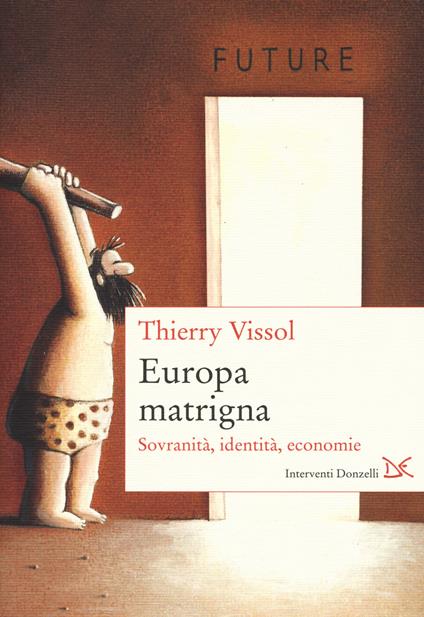 Europa matrigna. Sovranità, identità, economie - Thierry Vissol - copertina