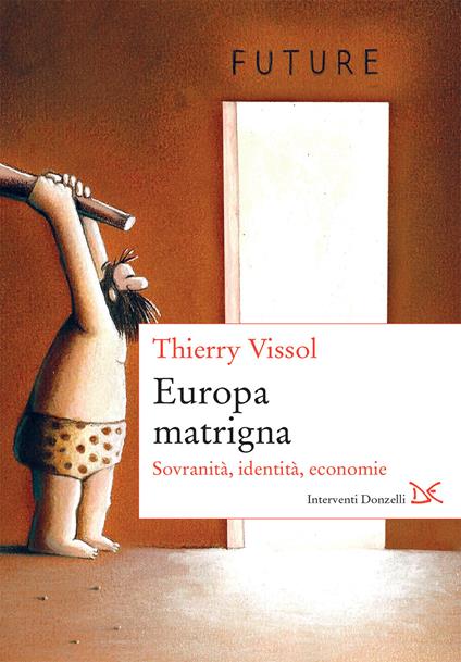 Europa matrigna. Sovranità, identità, economie - Thierry Vissol - ebook