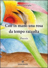 Con in mano una rosa da tempo raccolta - Dario Maraviglia - copertina