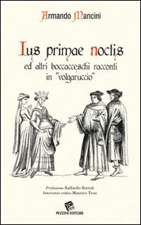 Ius primae noctis ed altri boccacceschi racconti in «volgaruccio» - Armando Mancini - copertina