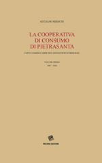 La Cooperativa di consumo di Pietrasanta. Fatti, uomini e idee del Novecento versiliese. Vol. 1: 1907-1944.