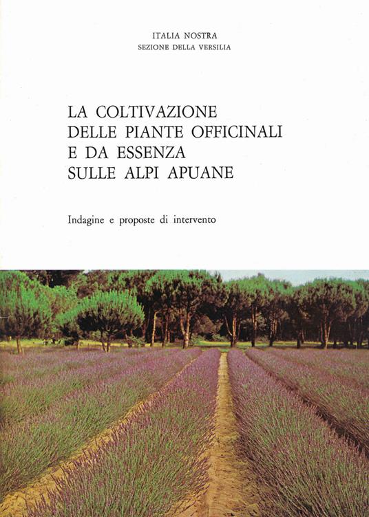 La coltivazione delle piante officinali e da essenza sulle Alpi Apuane. Indagine e proposte di intervento - Boris Giannaccini - copertina