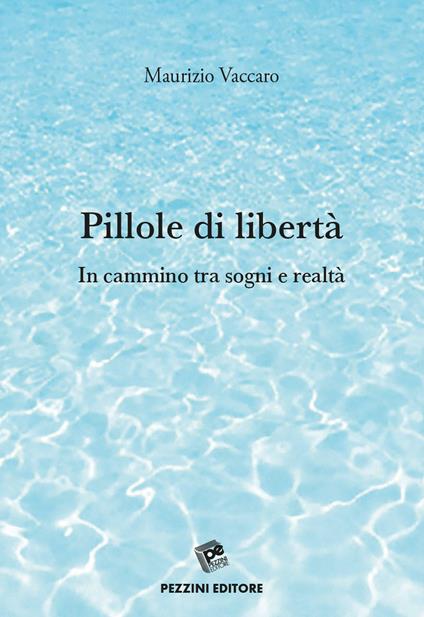 Pillole di libertà. In cammino tra sogni e realtà - Maurizio Vaccaro - copertina