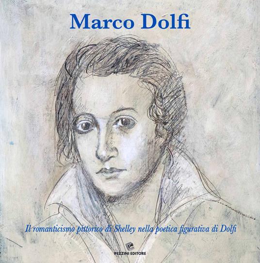 Marco Dolfi. Il romanticismo pittorico di Shelley nella poetica figurativa di Dolfi - Marco Dolfi - copertina