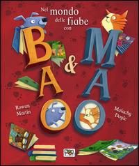 Nel mondo delle fiabe con Bao & Mao. Ediz. illustrata - Martin Rowan,Malachy Doyle - copertina