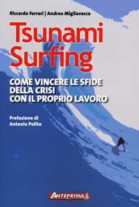 Image of Tsunami surfing. Come vincere le sfide della crisi con il proprio lavoro