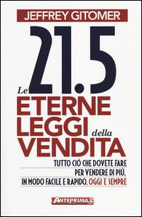 Le 21.5 eterne leggi della vendita. Tutto ciò che dovete fare per vendere di più. In modo facile e rapido, oggi e per sempre - Jeffrey Gitomer - copertina