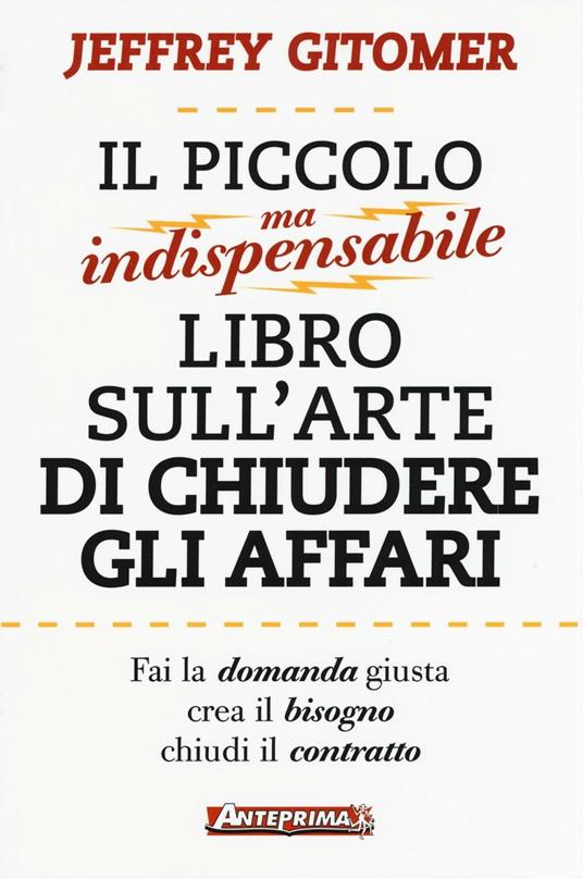 Il piccolo ma indispensabile libro sull'arte di chiudere gli affari - Jeffrey Gitomer - copertina