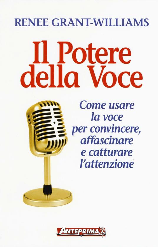 Il potere della voce. Come usare la voce per convincere, affascinare e catturare l'attenzione - Renée Grant Williams - copertina