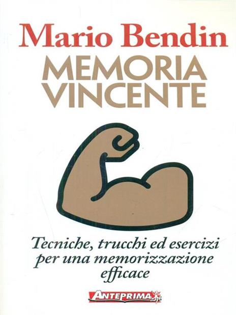 Memoria vincente. Tecniche, trucchi ed esercizi per una memorizzazione efficace - Mario Bendin - 3