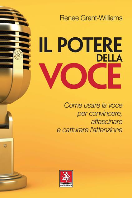 Il potere della voce. Come usare la voce per convincere, affascinare e catturare l'attenzione - Renée Grant Williams - copertina