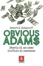 Obvious Adams. Storia di un uomo d'affari di successo