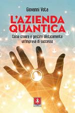 L' azienda quantica. Come creare e gestire olisticamente un'impresa di successo