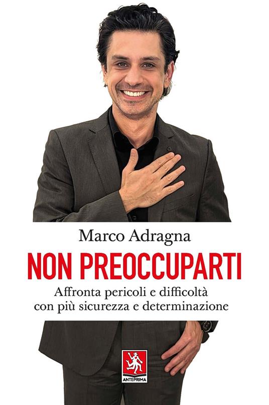 Non preoccuparti. Affronta pericoli e difficoltà con più sicurezza e determinazione - Marco Adragna - copertina