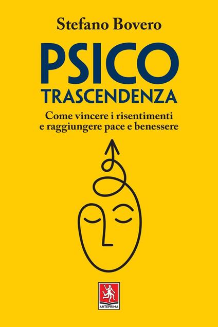 Psicotrascendenza. Come vincere i risentimenti e raggiungere pace e benessere - Stefano Bovero - ebook