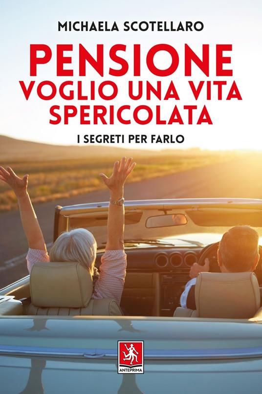 Pensione. Voglio una vita spericolata. I segreti per farlo - Michaela Scotellaro - ebook