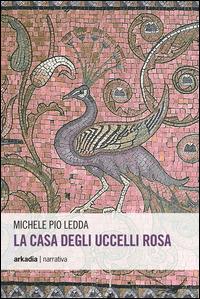 La casa degli uccelli rosa - Michele P. Ledda - copertina