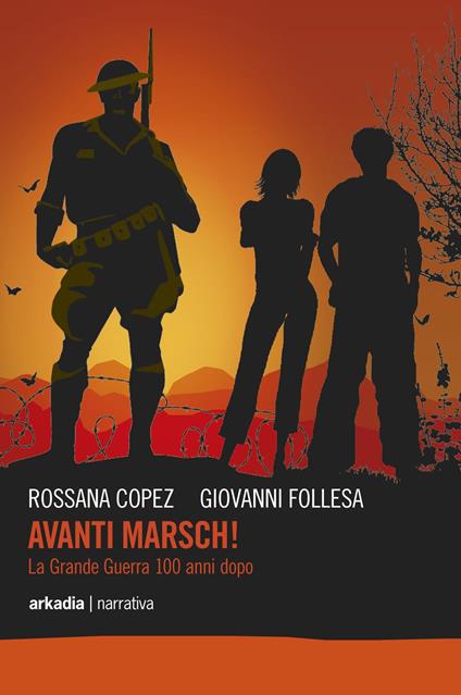 Avanti marsch! La grande guerra 100 anni dopo - Rossana Copez,Giovanni Follesa - copertina