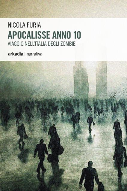 Apocalisse anno 10. Viaggio nell'Italia degli zombie - Nicola Furia - copertina