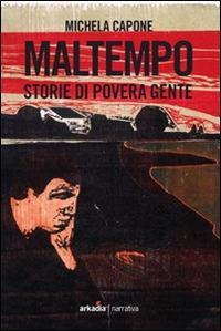 Maltempo. Storie di povera gente - Michela Capone - copertina