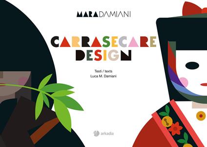 Carrasecare design. Ediz. italiana e inglese - Mara Damiani,Luca Damiani - copertina