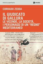 Il giudicato di Gallura. Le vicende, la società, i personaggi di un «regno» mediterraneo