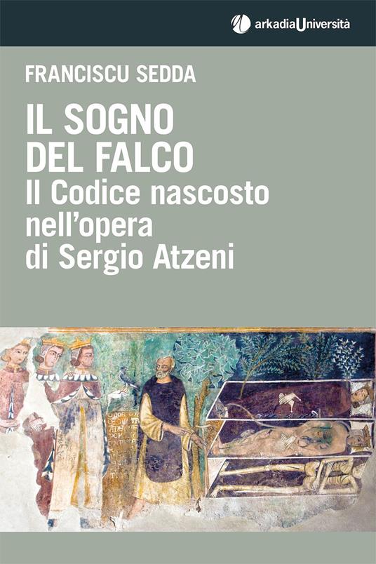 Il sogno del falco. Il codice nascosto nell'opera di Sergio Atzeni - Franciscu Sedda - copertina