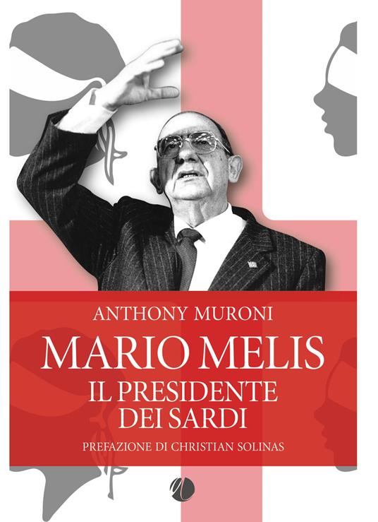 Mario Melis. Il presidente dei sardi - Anthony Muroni - copertina