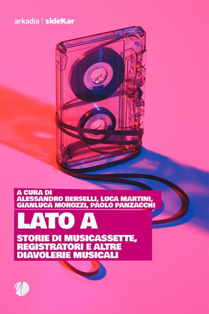 Lato A. Storie di musicassette, registratori e altre diavolerie musicali - copertina