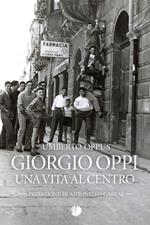Giorgio Oppi. Una vita al centro