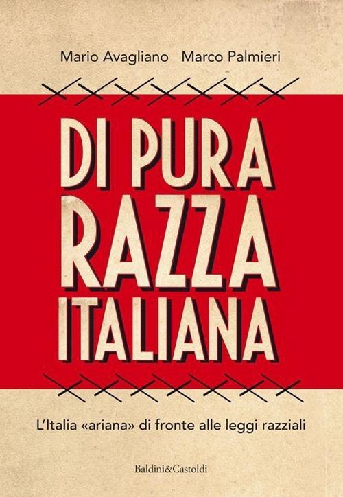 Di pura razza italiana. L'Italia «ariana» di fronte alle leggi razziali - Mario Avagliano,Marco Palmieri - copertina