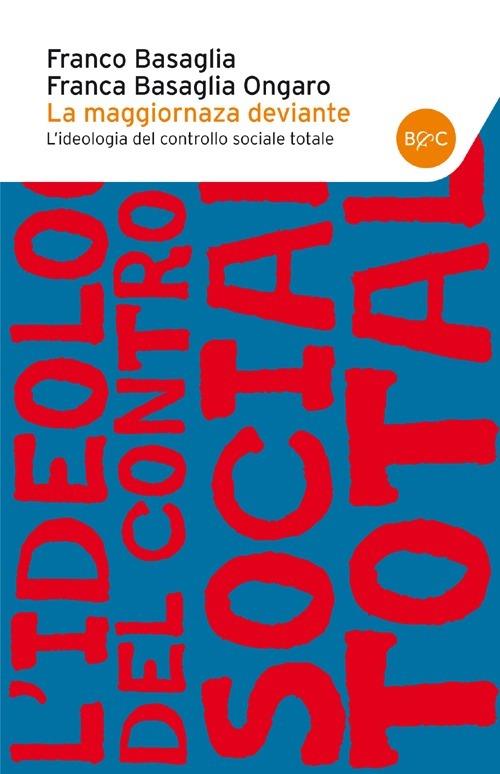 La maggioranza deviante. L'ideologia del controllo sociale totale - Franco Basaglia,Franca Ongaro Basaglia - copertina