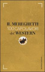 Il Mereghetti. 100 capolavori del western