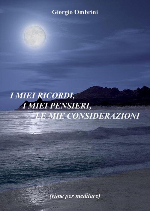 I miei ricordi, i miei pensieri, le mie considerazioni - Giorgio Ombrini - copertina