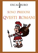 Sono predoni questi romani