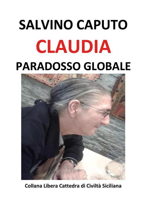 Claudia, paradosso globale - Salvino Caputo - ebook