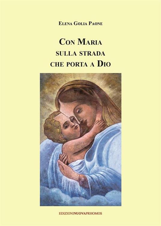 Con Maria sulla strada che porta a Dio - Elena Golia Paone - ebook