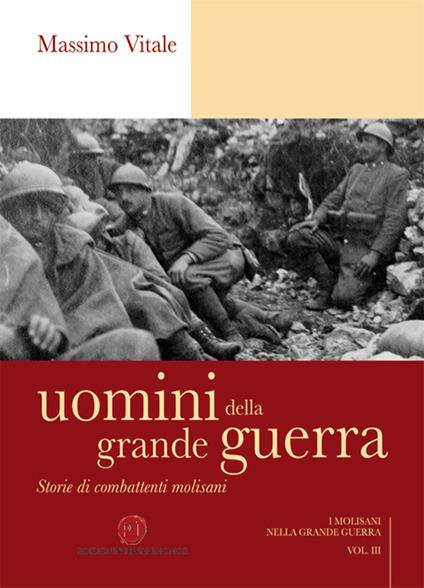 Uomini della grande guerra. Storia di combattenti molisani - Massimo Vitale - copertina