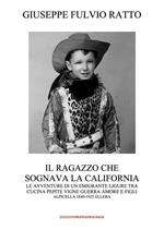 Il ragazzo che sognava la California. Le avventure di un migrante ligure tra cucina, pepite, vigne, guerra, amore e figli (Alpicella 1840-1925 Ellera)  