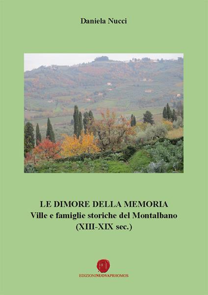 Le dimore della memoria. Ville e famiglie storiche del Montalbano (XIII-XIX sec.) - Daniela Nucci - copertina