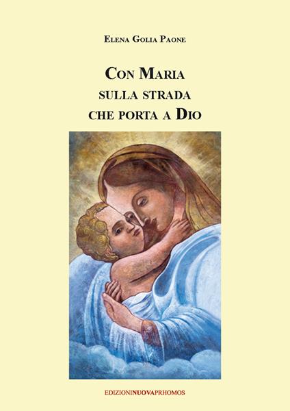 Con Maria sulla strada che porta a Dio - Elena Golia Paone - copertina