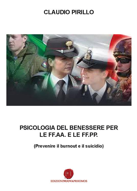 Psicologia del benessere per le FF.AA. e le FF.PP. Prevenire il burnout e il suicidio - Claudio Pirillo - copertina