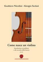 Come nasce un violino. Introduzione ai problemi e alle tecniche della liuteria