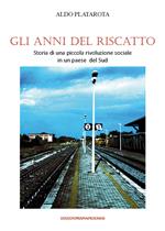 Gli anni del riscatto. Storia di una piccola rivoluzione sociale in un paese del Sud