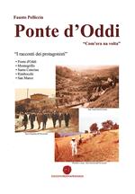 Ponte d'Oddi. «Com'era na volta». I racconti dei protagonisti. Ediz. illustrata